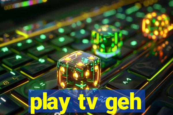 play tv geh